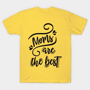 Moms are the best T-Shirt